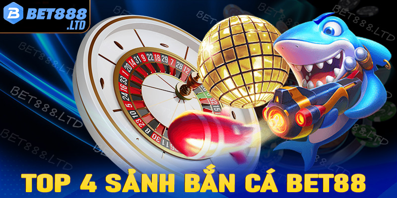 Top 4 sảnh game bắn cá Bet88 được nhiều người chơi nhất hiện nay
