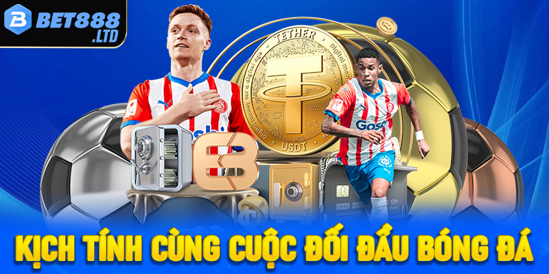 Kịch tính cùng cuộc đối đầu của các ngôi sao bóng đá
