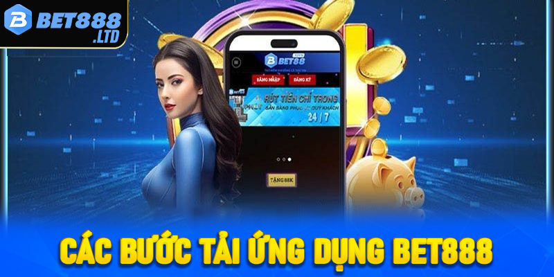 Hướng dẫn các bước tải ứng dụng Bet888
