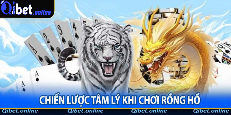 Chiến lược tâm lý khi chơi Rồng Hổ