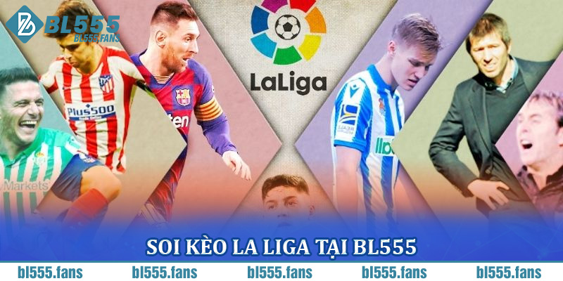 Soi kèo La Liga tại BL555