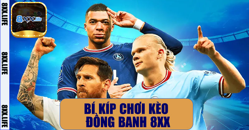 Bí kíp chơi kèo đồng banh 8XX