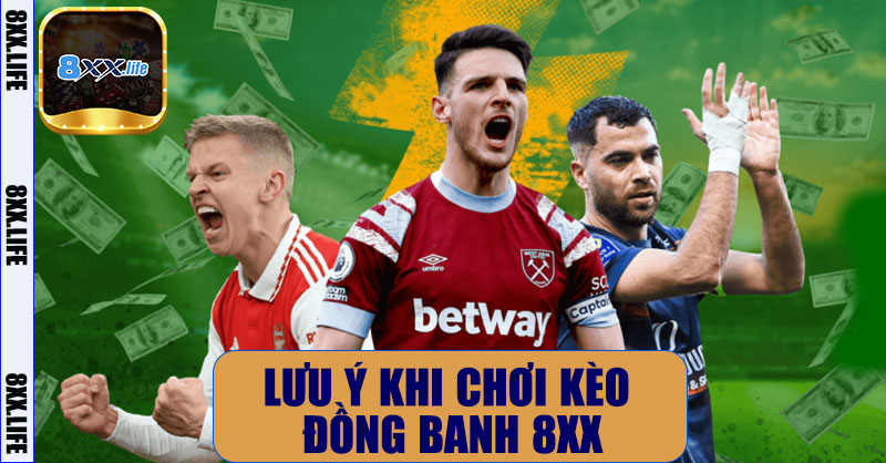 Lưu ý khi chơi kèo đồng banh 8XX